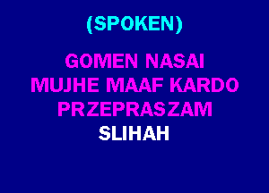 (SPOKEN)

SLIHAH