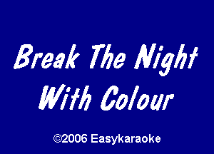 Break The Mgbf

Wifb 60ml)

(92006 Easykaraoke