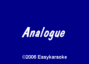 Alnalogae

((2)2006 Easykaraoke