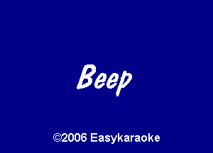 Beep

(92006 Easykaraoke