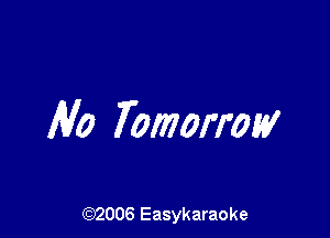 leo Tomorrow

(92006 Easykaraoke