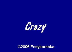 Erazy

(92006 Easykaraoke
