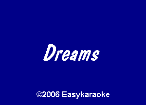 Dream

(92006 Easykaraoke