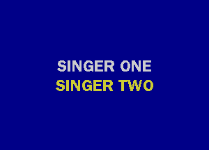 SINGER ONE

SINGER TWO