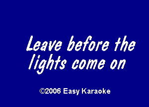 leave befbre file

llybfs' come on

W006 Easy Karaoke