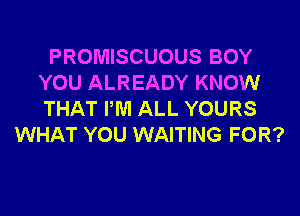 PROMISCUOUS BOY
YOU ALREADY KNOW

THAT PM ALL YOURS
WHAT YOU WAITING FOR?
