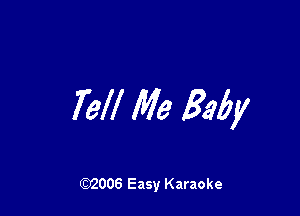 Tell Me Baby

W006 Easy Karaoke