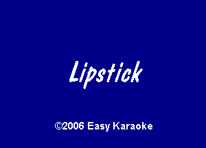 lipstZ'A'

W006 Easy Karaoke