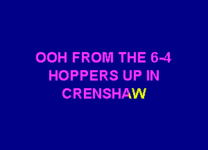 OOH FROM THE 6-4

HOPPERS UP IN
CRENSHAW