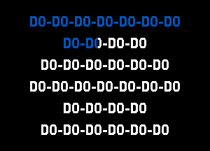DO-DO-DD-DO-DO-DO-DO
DO-DO-DO-DO
DO-DO-DO-DO-DO-DO
DO-DO-DO-DO-DO-DO-DO
DO-DO-DO-DO
DO-DO-DO-DO-DO-DO