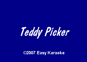 Teddy Picker

W007 Easy Karaoke