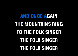 MID ONCE AGAIN
THE MOUNTAINS RING
TO THE FOLK SINGER
THE FOLK SINGER

THE FOLK SINGER l