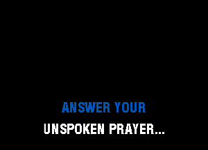 ANSWER YOUR
UHSPOKEH PRAYER...