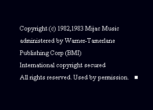 Copyright (c) 1982,1983 Mijac Music
administered by Wamer-Tamezlane
Publishing Corp (BMI)

International copyright secured

All rights reserved. Used by permission I