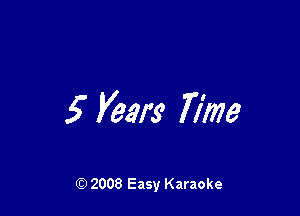 5' KM? 77m

Q) 2008 Easy Karaoke