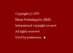 Copyright (c) 1979
Miran Pubhshing Inc (BMI)

Intemeuonal copyright seemed
All nghts reserved

Used by pemussxon. I