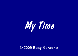 My Time

Q) 2009 Easy Karaoke