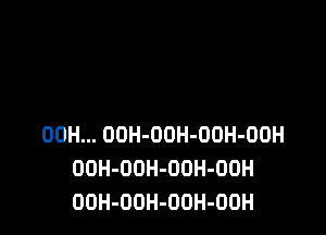 00H... OOH-OOH-OOH-OOH
DOH-ODH-OUH-OOH
OOH-OOH-OOH-OOH