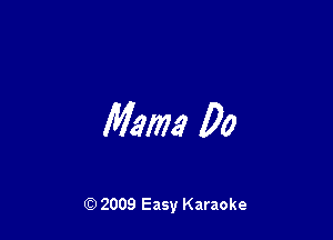 Maw 00

Q) 2009 Easy Karaoke