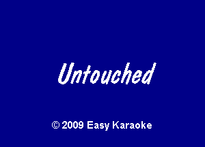 Unfowfled

Q) 2009 Easy Karaoke