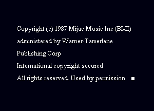 Copyright (c) 1987 Mijac Music Inc (BMI)
administered by Wamer-T amerlane
Publishing Corp

International copyright secured

All rights reserve (1. Used by permis sion. II