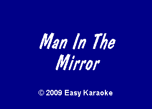 Man In 7729

Mirror

Q) 2009 Easy Karaoke