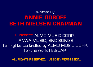 Written Byi

ALMD MUSIC CORP,
ANWA MUSIC, ENC SONGS
Eall rights controlled byALMCl MUSIC BDRP.
for the world) EASCAPJ

ALL RIGHTS RESERVED. USED BY PERMISSION.