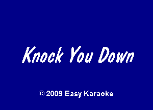 Knock Voa 0mm

Q) 2009 Easy Karaoke