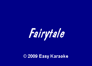 f?l'ryfele

Q) 2009 Easy Karaoke