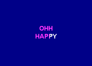 OHH
HAPPY