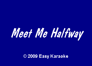 Magi Me Halfway

Q) 2009 Easy Karaoke
