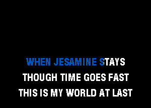 WHEN JESAMIHE STAYS
THOUGH TIME GOES FAST
AND 80 FULL OF LIVING
