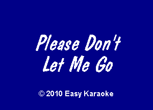 Please 0017 'f

lei Me 6'0

Q) 2010 Easy Karaoke