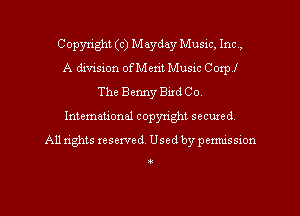 Copyright (c) Mayday Music, Inc ,

A division ofMerit Music Corp!
The Benny Bird Co.
Intemational copyright secured
All rights reserved. Used by permission

3-