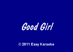 good 601

Q) 2011 Easy Karaoke