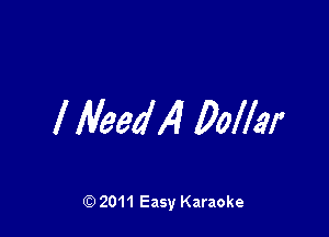 l Maedx4 Dollar

Q) 2011 Easy Karaoke