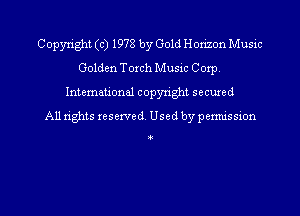 Copyright (c) 1978 by Gold H orizon Music
Golden Torch Music Corp.
International copyright secuxed
All rights reserved. Used by permission

I8