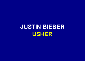 JUSTIN BIEBER

USHER