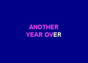 ANOTHER

YEAR OVER