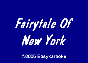 Fal'ryfale 0f

Mew Von?

(92005 Easykaraoke