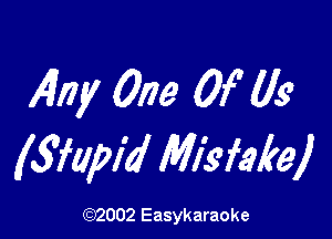 40y One 0f (19

(5fapM Misfake)

(1032002 Easykaraoke