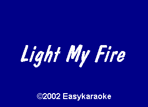 llybf My Fire

(92002 Easykaraoke
