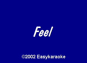 Feel

(92002 Easykaraoke