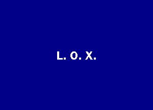 L. 0. X.