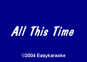 Alli 7613' Time

(92004 Easykaraoke