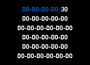 DO-DO-DO-DO-DO
DO-DO-DO-DO-DO
DO-DO-DO-DO-DO-DO
DO-DO-DO-DO-DO
DO-DD-DO-DO-DO

DO-DO-DD-DO-DO-DO l