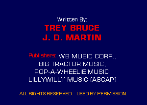 Written Byz

WB MUSIC CORP,
BIG TRACTOR MUSIC,
PUP-A-WHEELIE MUSIC.
LILLYWILLY MUSIC (ASCAP)

ALL RIGHTS RESERVED. USED BY PE RMISSION