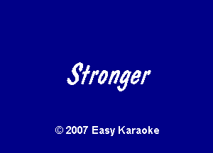 .S'fmnger

(Q 2007 Easy Karaoke
