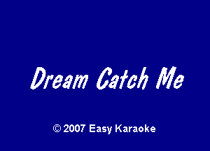 Dream 0372!) Me

Q) 2007 Easy Karaoke