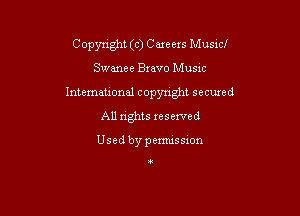 Copyright (c) Careers Musicl

Swanee Bravo Musxc
International copynght secured
All rights reserved

Usedbypemussion

!